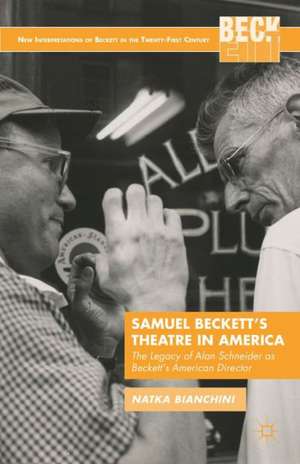 Samuel Beckett's Theatre in America: The Legacy of Alan Schneider as Beckett's American Director de N. Bianchini