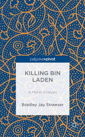 Killing Bin Laden de Bradley Jay Strawser