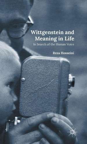 Wittgenstein and Meaning in Life: In Search of the Human Voice de R. Hosseini