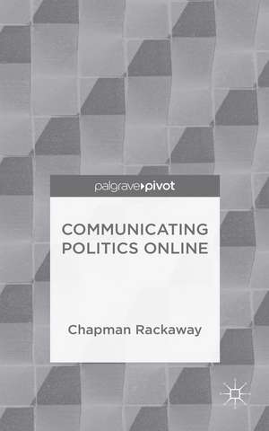 Communicating Politics Online de Chapman Rackaway