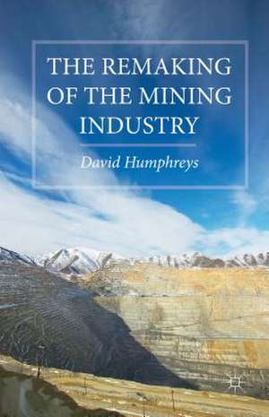 The Remaking of the Mining Industry de D. Humphreys