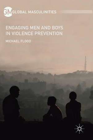 Engaging Men and Boys in Violence Prevention de Michael Flood