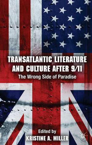 Transatlantic Literature and Culture After 9/11: The Wrong Side of Paradise de K. Miller