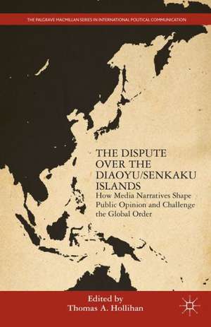 The Dispute Over the Diaoyu/Senkaku Islands: How Media Narratives Shape Public Opinion and Challenge the Global Order de T. Hollihan