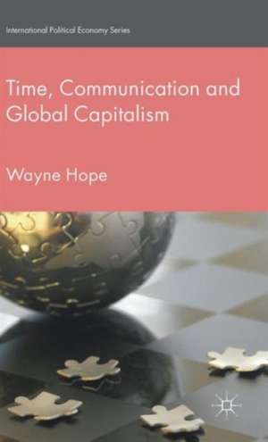 Time, Communication and Global Capitalism de Wayne Hope