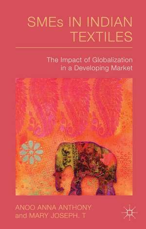 SMEs in Indian Textiles: The Impact of Globalization in a Developing Market de A. Anthony