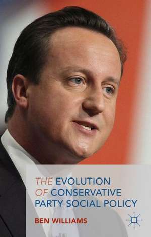 The Evolution of Conservative Party Social Policy de B. Williams