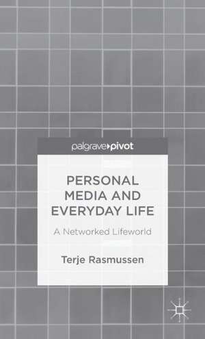 Personal Media and Everyday Life: A Networked Lifeworld de T. Rasmussen