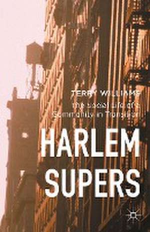 Harlem Supers: The Social Life of a Community in Transition de Terry Williams