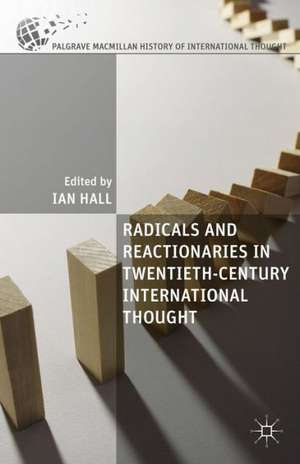 Radicals and Reactionaries in Twentieth-Century International Thought de I. Hall