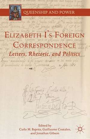 Elizabeth I's Foreign Correspondence: Letters, Rhetoric, and Politics de C. Bajetta