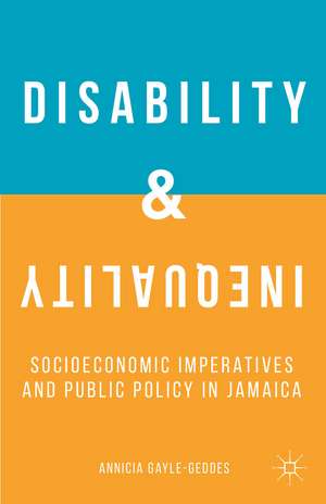 Disability and Inequality: Socioeconomic Imperatives and Public Policy in Jamaica de A. Gayle-Geddes