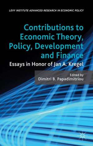 Contributions to Economic Theory, Policy, Development and Finance: Essays in Honor of Jan A. Kregel de D. Papadimitriou