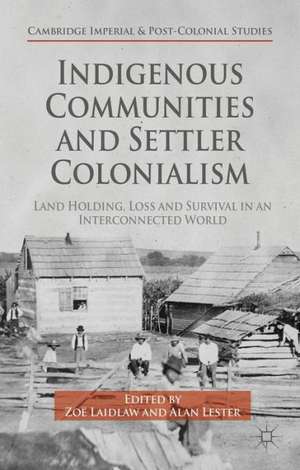 Indigenous Communities and Settler Colonialism: Land Holding, Loss and Survival in an Interconnected World de Z. Laidlaw