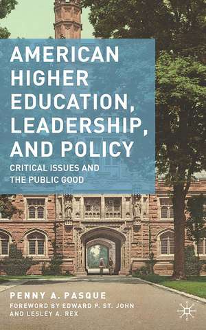 American Higher Education, Leadership, and Policy: Critical Issues and the Public Good de P. Pasque