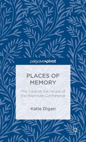 Places of Memory: The Case of the House of the Wannsee Conference de K. Digan