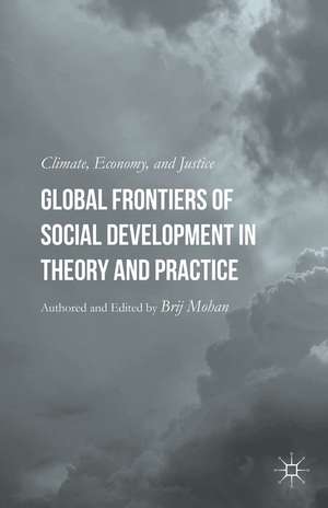 Global Frontiers of Social Development in Theory and Practice: Climate, Economy, and Justice de B. Mohan