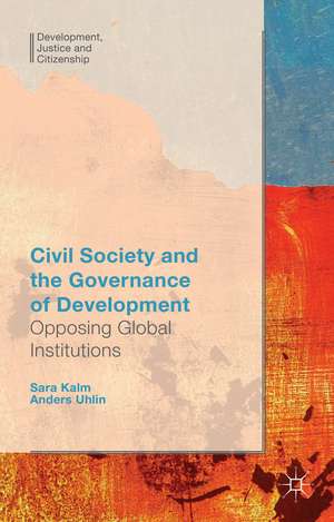 Civil Society and the Governance of Development: Opposing Global Institutions de Anders Uhlin