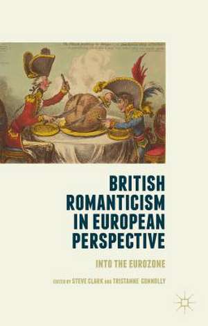 British Romanticism in European Perspective: Into the Eurozone de Steve Clark