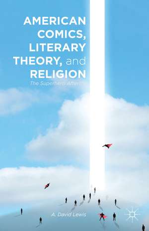 American Comics, Literary Theory, and Religion: The Superhero Afterlife de A. Lewis