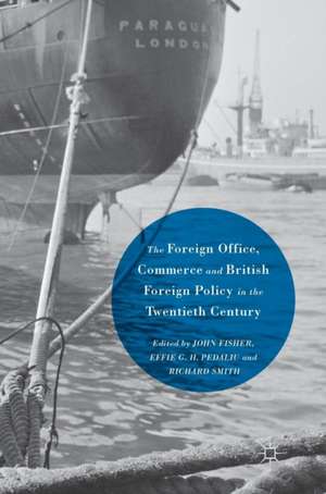 The Foreign Office, Commerce and British Foreign Policy in the Twentieth Century de John Fisher