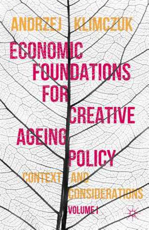 Economic Foundations for Creative Ageing Policy: Volume I Context and Considerations de Andrzej Klimczuk