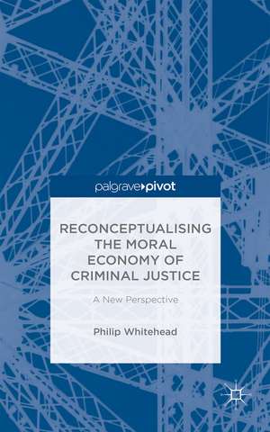 Reconceptualising the Moral Economy of Criminal Justice: A New Perspective de Philip Whitehead