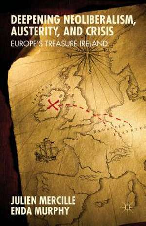 Deepening Neoliberalism, Austerity, and Crisis: Europe’s Treasure Ireland de Julien Mercille