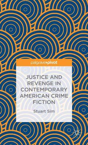 Justice and Revenge in Contemporary American Crime Fiction de Stuart Sim