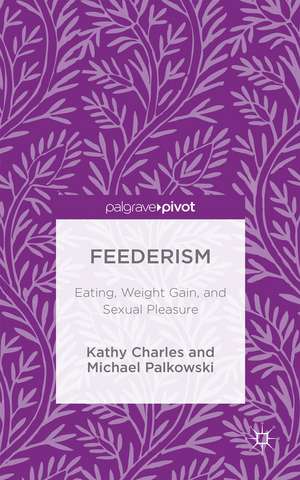 Feederism: Eating, Weight Gain, and Sexual Pleasure de Kathy Charles