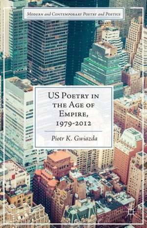 US Poetry in the Age of Empire, 1979-2012 de P. Gwiazda