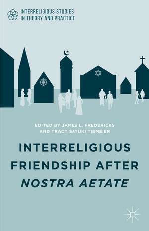 Interreligious Friendship after Nostra Aetate de J. Fredericks