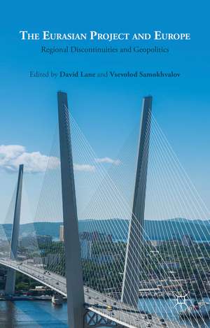 The Eurasian Project and Europe: Regional Discontinuities and Geopolitics de David Lane