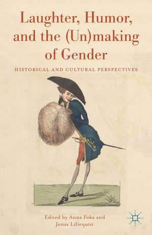 Laughter, Humor, and the (Un)making of Gender: Historical and Cultural Perspectives de A. Foka