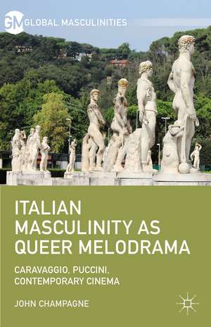 Italian Masculinity as Queer Melodrama: Caravaggio, Puccini, Contemporary Cinema de John Champagne