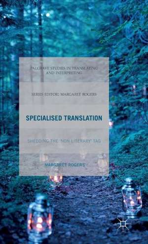 Specialised Translation: Shedding the 'Non-Literary' Tag de M. Rogers