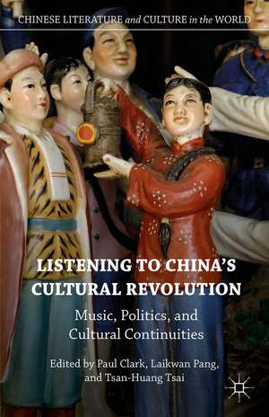 Listening to China’s Cultural Revolution: Music, Politics, and Cultural Continuities de Laikwan Pang