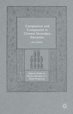 Competition and Compassion in Chinese Secondary Education de Xu Zhao