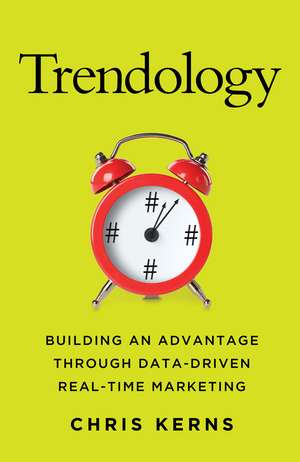 Trendology: Building an Advantage through Data-Driven Real-Time Marketing de C. Kerns