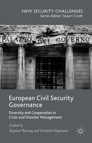 European Civil Security Governance: Diversity and Cooperation in Crisis and Disaster Management de Raphael Bossong