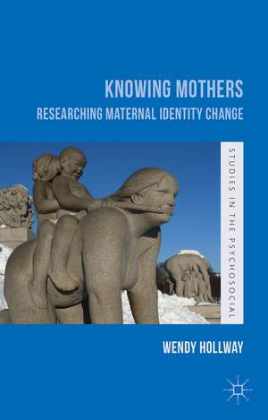 Knowing Mothers: Researching Maternal Identity Change de W. Hollway