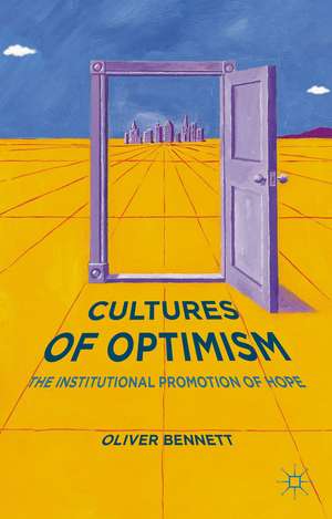 Cultures of Optimism: The Institutional Promotion of Hope de Oliver Bennett