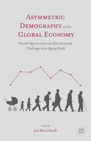 Asymmetric Demography and the Global Economy: Growth Opportunities and Macroeconomic Challenges in an Ageing World de J. Fanelli