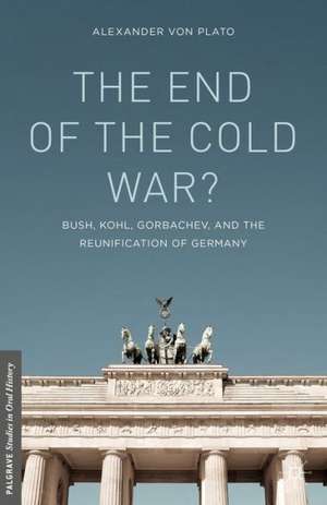 The End of the Cold War?: Bush, Kohl, Gorbachev, and the Reunification of Germany de Kenneth A. Loparo