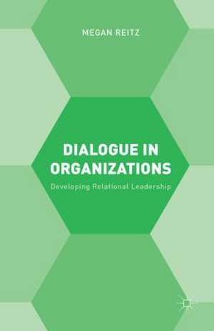 Dialogue in Organizations: Developing Relational Leadership de M. Reitz