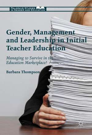 Gender, Management and Leadership in Initial Teacher Education: Managing to Survive in the Education Marketplace? de Barbara Thompson