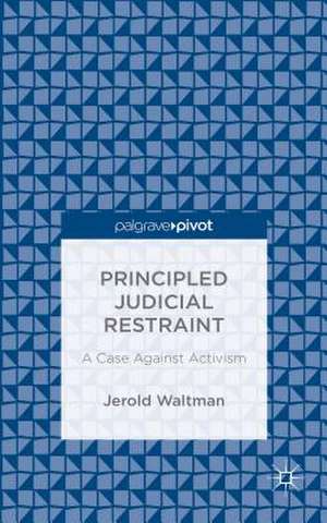 Principled Judicial Restraint: A Case Against Activism de Jerold Waltman