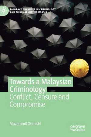 Towards a Malaysian Criminology: Conflict, Censure and Compromise de Muzammil Quraishi