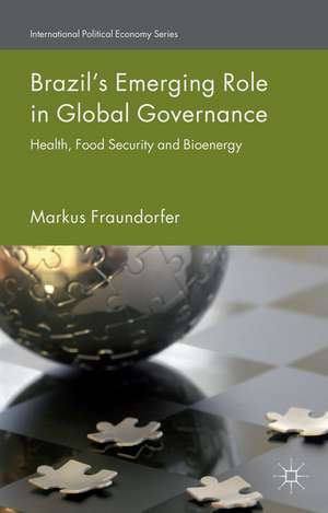 Brazil’s Emerging Role in Global Governance: Health, Food Security and Bioenergy de M. Fraundorfer