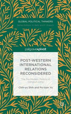 Post-Western International Relations Reconsidered: The Pre-Modern Politics of Gongsun Long de Chih-Yu Shih